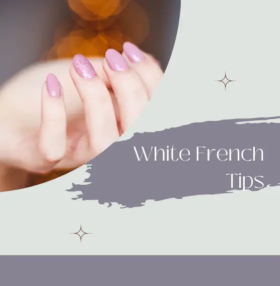 White French Tips: How to Achieve the Perfect Manicure?