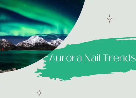 Get the Perfect Nails for Any Occasion with These Aurora Nail Trends