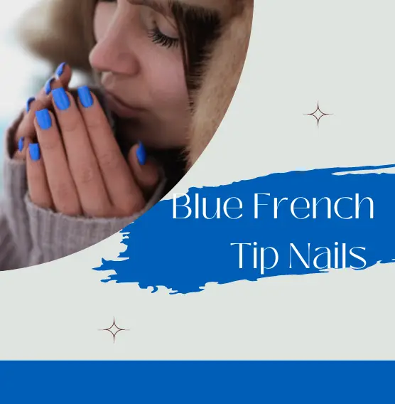 Everything You Need to Know About Blue French Tip Nails