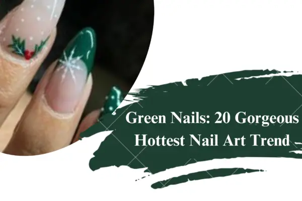 Green Nails: 20 Gorgeous Hottest Nail Art Trend