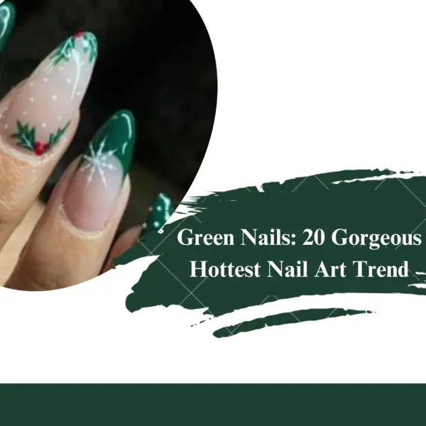 Green Nails: 20 Gorgeous Hottest Nail Art Trend