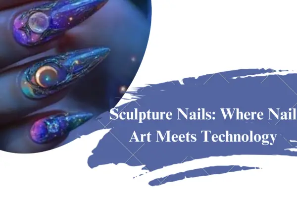 Sculpture Nails: Where Nail Art Meets Technology