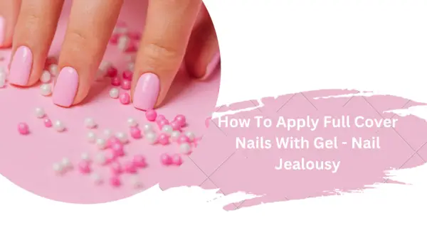 How To Apply Full Cover Nails With Gel