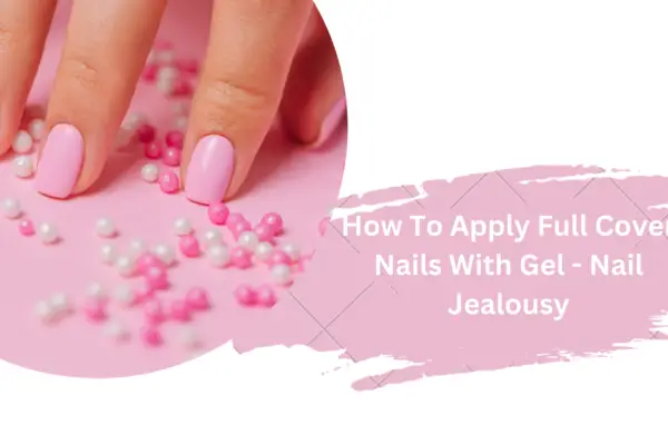 How To Apply Full Cover Nails With Gel