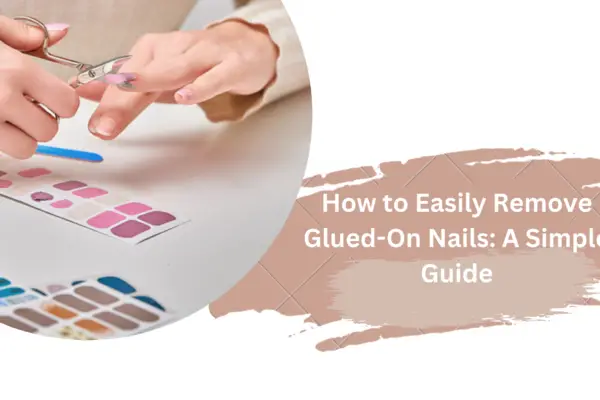 How to Easily Remove Glued-On Nails: A Simple Guide